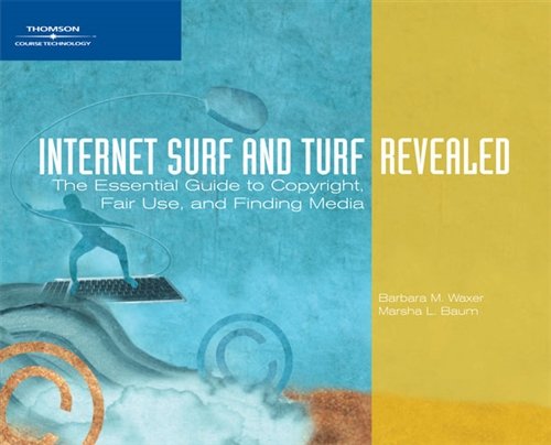 Internet Surf and Turf-Revealed: The Essential Guide to Copyright, Fair Use, and Finding Media