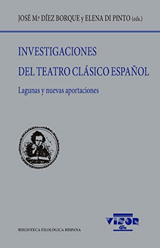 Investigaciones del Teatro Clásico español: Lagunas y nuevas aportaciones: 235 (Biblioteca Filológica Hispana)