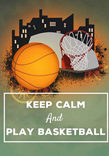 keep calm And Play Basketball: Basketball logbook and note | 90 pages | 18×25cm | Field | Composition | Technical | Score | For basketball lovers