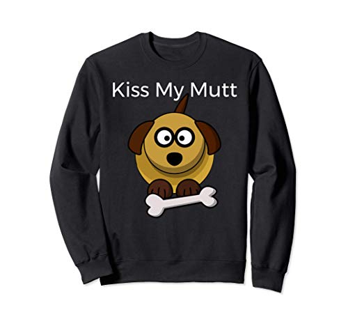 Kiss My Mutt Dog Lovers Funny Canine Humor Sudadera