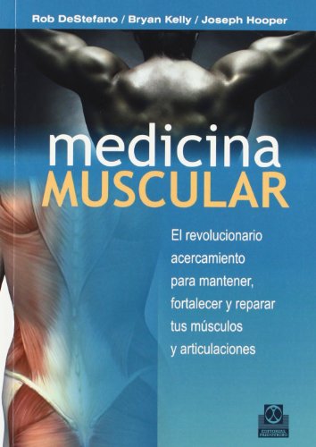 Medicina muscular. El revolucionario acercamiento para mantener, fortalezer y reparar tus músculos y articulaciones (Deportes)