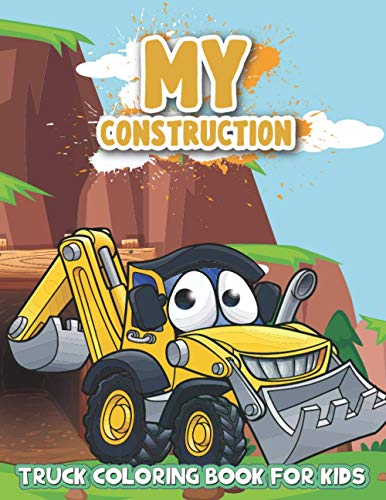 My Construction Truck Coloring Book for Kids: Tractor, Trucks, Dump Trucks, Monster Trucks and Cement Trucks Coloring Books for Boys and Girls Ages 4-8
