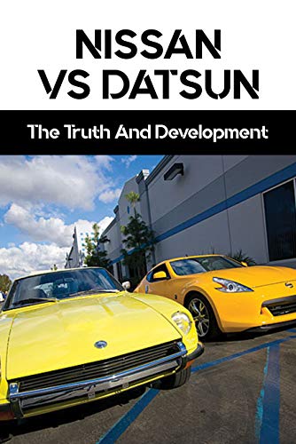 Nissan Vs Datsun: The Truth And Development: New Manufacturing Plants 2020 (English Edition)