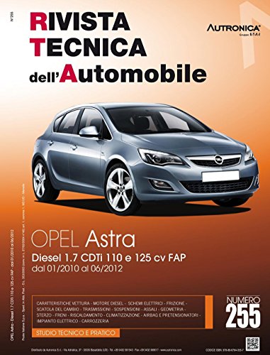 Opel Astra. Diesel 1.7 CDTI 110 e 125 CV FAP. Dal 01/2010 al 06/2012. Ediz. multilingue (Rivista tecnica dell'automobile)