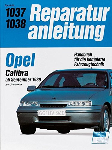 Opel Calibra ab September 1989: 2.0-Liter Motor. Handbuch für die komplette Fahrzeugtechnik