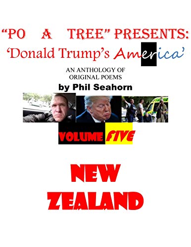PO A TREE PRESENTS:DONALD TRUMP'S AMERICA: "NEW ZEALAND" VOLUME FIVE: Anthology of original poems chronicling the 45th President of the United states Donald Trump (English Edition)