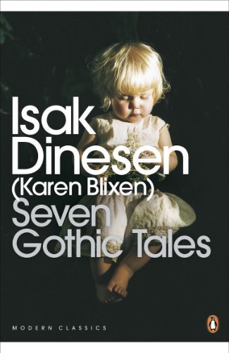 Seven Gothic Tales: The Roads Round Pisa; The Old Chevalier; the Monkey; The Deluge at Norderney; The Supper at Elsinore; The Dreamers; The Poet (Penguin Modern Classics) by Isak Dinesen (31-Oct-2002) Paperback