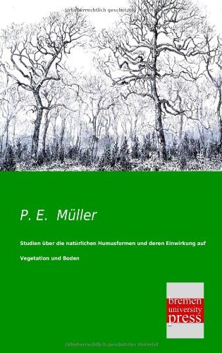 Studien ueber die natuerlichen Humusformen und deren Einwirkung auf Vegetation und Boden by P. E. Mueller (2014-05-01)
