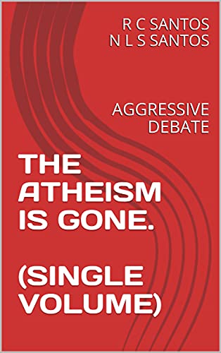 THE ATHEISM IS GONE. (SINGLE VOLUME): AGGRESSIVE DEBATE (English Edition)
