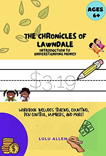 The Chronicles of Lawndale: Introduction to Understanding Money : Practice Workbook for Kids with Tracing, Numbers, Counting Money, Budgeting Money, and Much More (English Edition)