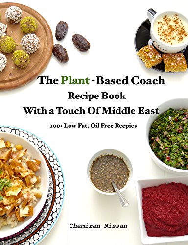 The Plant-Based Coach Recipe Book With a Touch Of Middle East: 100+ Low Fat, Oil Free Recipes (English Edition)