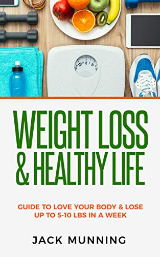 Weight Loss: Weight Loss & Healthy Life: : Guide to love your body & lose up to 5-10 lbs in a week (English Edition)
