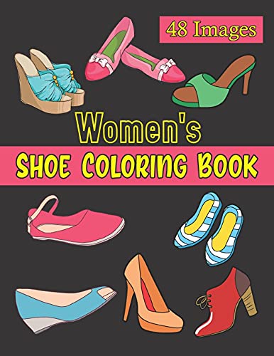 Women's Shoe Coloring Book: 48 Women's Elegant Shoes Illustrations To Color For Art & Fashion Lovers. Footwear Coloring Book. Birthday, Christmas, Halloween, Thanksgiving, Easter Gift