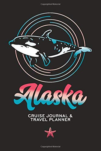 Alaska Cruise Journal and Travel Planner: Vacation Organizer, Notebook, Memory Book and Diary—Orca Killer Whale Design