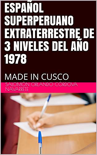 ESPAÑOL SUPERPERUANO EXTRATERRESTRE DE 3 NIVELES DEL AÑO 1978: MADE IN CUSCO ESPAÑOL SUPERPERUANO EXTRATERRESTRE DE 3 NIVELES DEL AÑO 1978: MADE IN CUSCO
