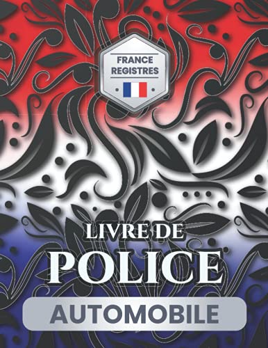 Livre de Police Automobile: Conforme à la législation française | Ce registre automobile peut enregistrer 2000 véhicules ( 200 pages et 10 entrées et sorties par page ).