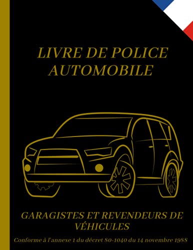 Livre De Police Automobile Garagistes Et Revendeurs De Véhicules: +200 Pages | Registre Conforme Au Décret 80-1040 | Grand Format |