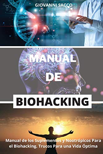 MANUAL DE BIOHACKING: Manual de los Suplementos y Nootrópicos Para el Biohacking. Trucos Para una Vida Óptima