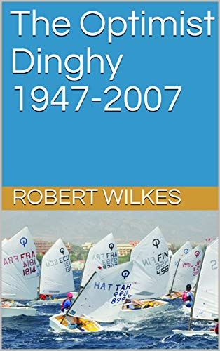 The Optimist Dinghy 1947-2007 (English Edition)