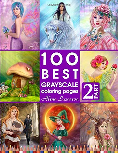 100 Best Grayscale Coloring pages. Part 2. By Alena Lazareva: Perfect Gift for Coloring Book Fans. Coloring Book for Adults (100 Best Grayscales pages)