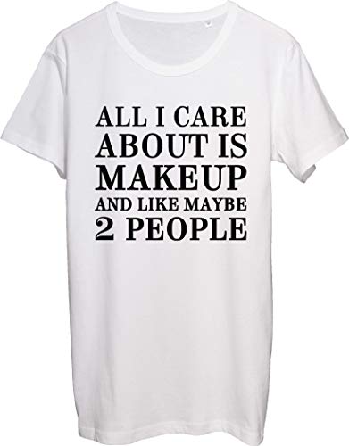 All I Care About is Makeup and Like Maybe 2 People - Camiseta para hombre