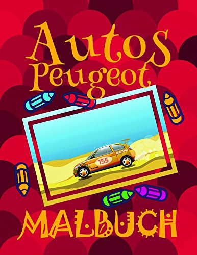 ✌ Autos Peugeot ✎ Malbuch ✍: Das beste Malbuch für Kinder von 4 bis 10 Jahren! ✌ (A SERIES OF COLORING BOOKS: Autos Peugeot Malbuch)