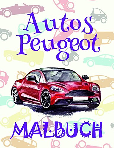 ✌ Autos Peugeot ✎ Malbuch ✍: Einfaches Malbuch für Kinder von 4-10 Jahren! ✌ (A SERIES OF COLORING BOOKS: Autos Peugeot Malbuch)