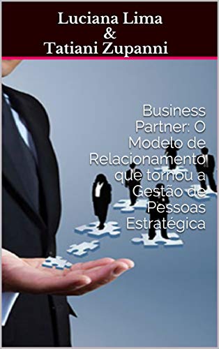 Business Partner: O Modelo de Relacionamento que tornou a Gestão de Pessoas Estratégica (Portuguese Edition)