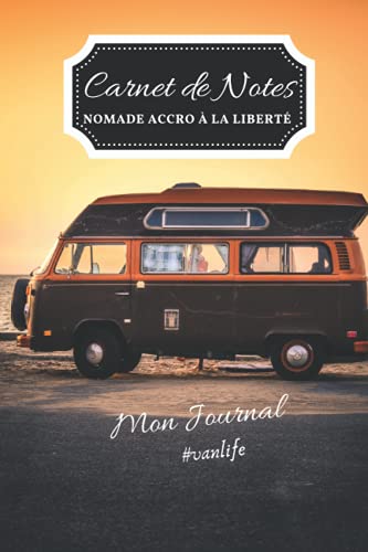 Carnet de notes : nomade accro à la liberté: Mon journal vanlife pour garder en mémoire mes road trip autour du monde - 6 x 9 pouces (15 x 22cm) - 100 pages