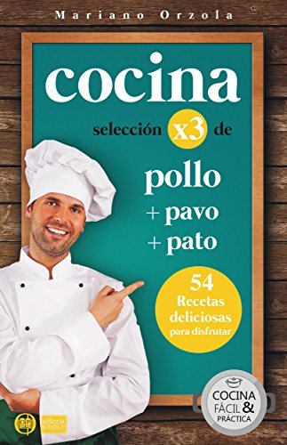 COCINA X3: POLLO + PAVO + PATO: 54 deliciosas recetas para disfrutar (Colección Cocina Fácil & Práctica nº 99)