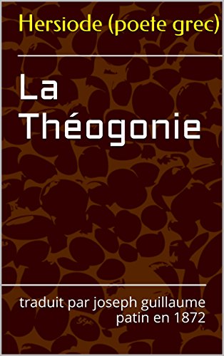 La Théogonie: traduit par joseph guillaume patin en 1872 (French Edition)