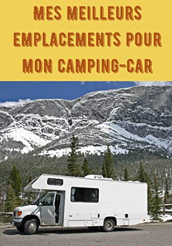 Mes meilleurs emplacements pour mon camping-car: Ce carnet permet de répertorier les emplacements de votre camping-car - Contient 103 pages pour 7 X ... retrouver les bons endroits l'année suivante.