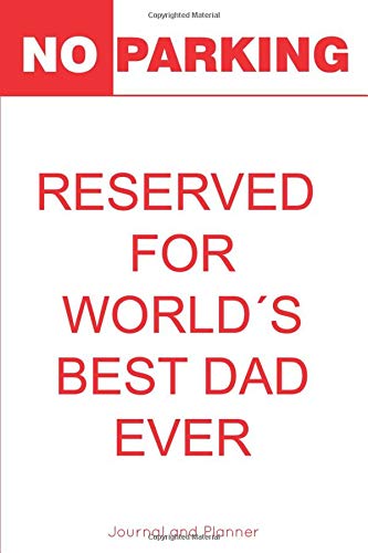 NO PARKING, RESERVED  FOR WORLD´S BEST DAD EVER: Funny cool cover,yearly planner & Lined blank journal, unique and useful combination, 6x9 inches notebook, perfect gift for a father´s day present.