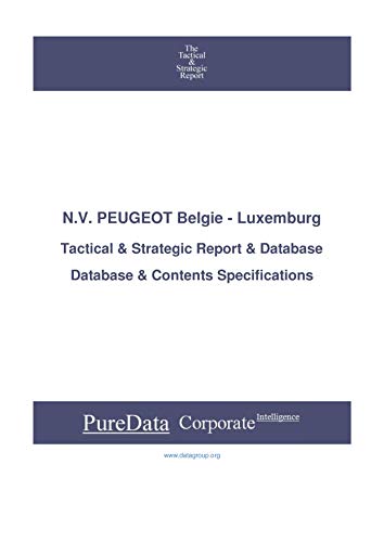 N.V. PEUGEOT Belgie - Luxemburg: Tactical & Strategic Database Specifications - Belgium perspectives (Tactical & Strategic - Belgium Book 6263) (English Edition)