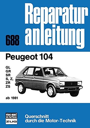 Peugeot 104 ab 1981: GL/GR/SR/S/Z/ZR/ZS // Reprint der 7. Auflage 1983