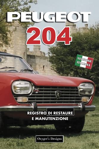 PEUGEOT 204: REGISTRO DI RESTAURE E MANUTENZIONE (Edizioni italiane)