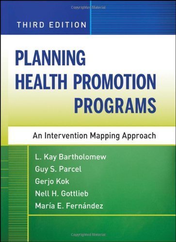Planning Health Promotion Programs: An Intervention Mapping Approach 3rd (third) Edition by Bartholomew, L. Kay, Parcel, Guy S., Kok, Gerjo, Gottlieb, N published by Jossey-Bass (2011)