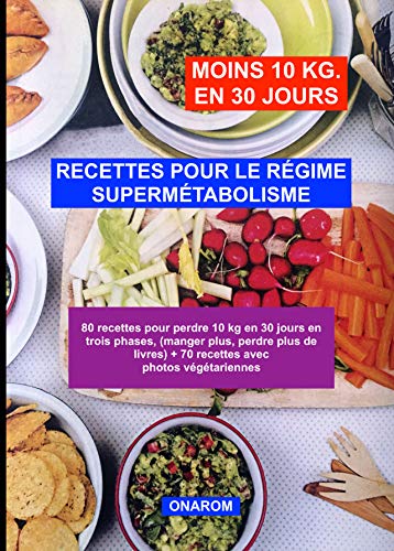 RECETTES POUR LE RÉGIME SUPERMÉTABOLISME: 80 recettes pour perdre 10 kg en 30 jours en trois phases, (manger plus, perdre plus de livres) + 70 recettes avec photos végétariennes (French Edition)