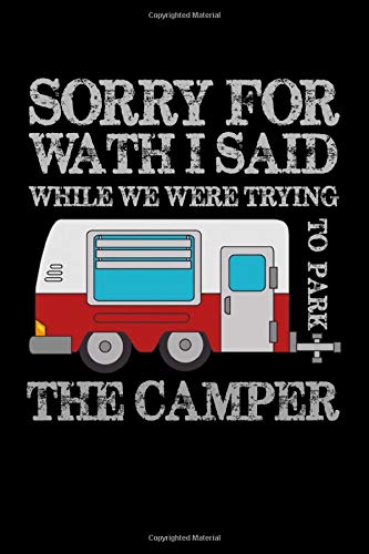 Sorry For What I Said While Parking The Camper: RV Travel Journal | Travel Journal Diary | RV Caravan Trailer Journey Traveling Log Book | Camping Notebook