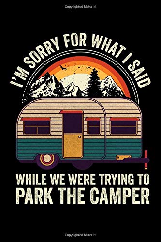 Sorry For What I Said While Parking The Rv Camper: RV Travel Journal | Travel Journal Diary | RV Caravan Trailer Journey Traveling Log Book | Camping Notebook