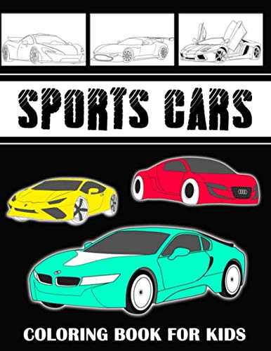 Sports Cars Coloring Book For Kids: A Unique Collection Of Coloring Pages | 50+ Sports Cars| Porsche, Ford , McLaren , Peugeot, Renault, Aston Martin, ... Tesla And More ( Supercar Coloring Book)