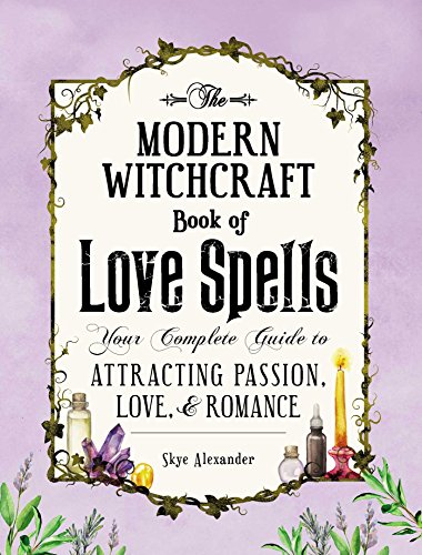 The Modern Witchcraft Book of Love Spells: Your Complete Guide to Attracting Passion, Love, and Romance (English Edition)