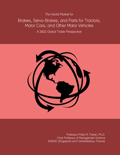 The World Market for Brakes, Servo-Brakes, and Parts for Tractors, Motor Cars, and Other Motor Vehicles: A 2022 Global Trade Perspective