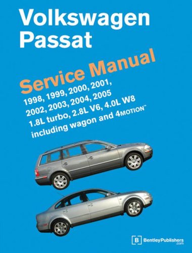 Volkswagen Passat Service Manual: 1998 - 2005 1.8L Turbo, 2.8L V6, 4.0L W8 Inc. Wagon and 4Motion