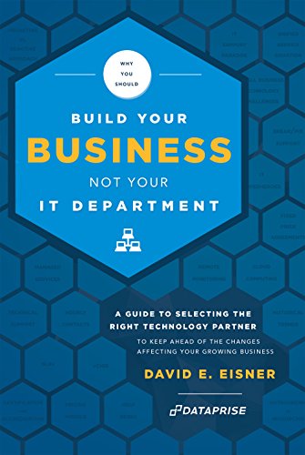 Why You Should Build Your Business Not Your IT Department: A Guide To Selecting The Right Technology Partner To Keep Ahead Of The Changes Affecting Your Growing Business (English Edition)