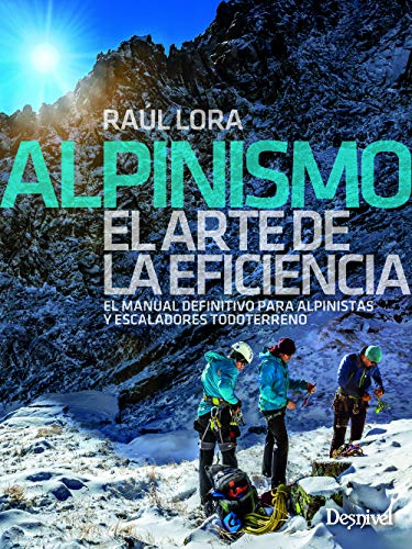 Alpinismo. El Manual definitivo para Alpinistas y escaladores: El manual definitivo para alpinistas y escaladores todoterreno