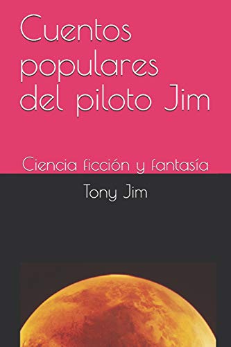 Cuentos populares del piloto Jim: Ciencia ficción y fantasía: 4 (Alocadas aventuras del piloto Jim)