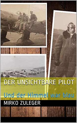 Der unsichtbare Pilot: Und der Himmel war blau (German Edition)