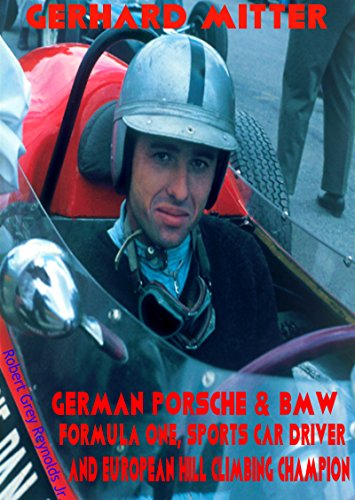 Gerhard Mitter: German Porsche & BMW Formula One, Sports Car Driver and European Hill Climbing Champion (English Edition)