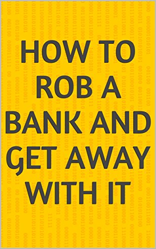 How To Rob A Bank And Get away With it (English Edition)